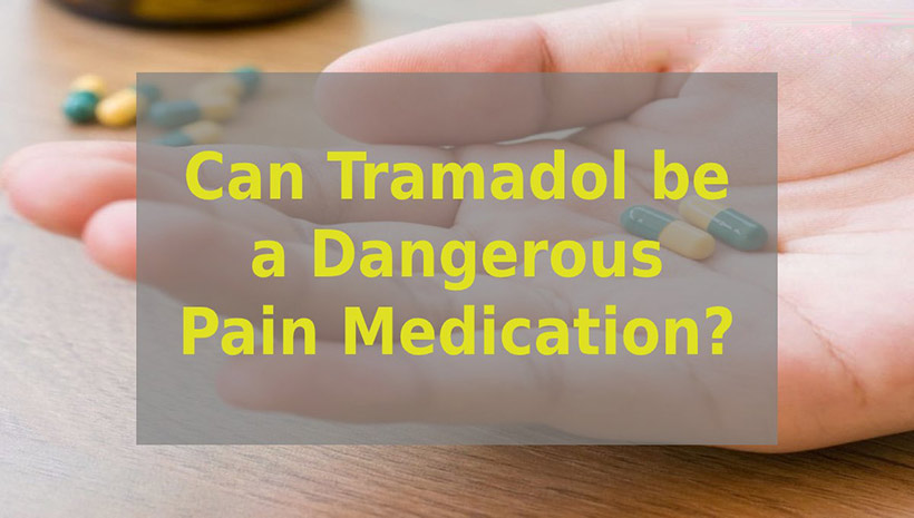 Can Tramadol be a Dangerous Pain Medication?